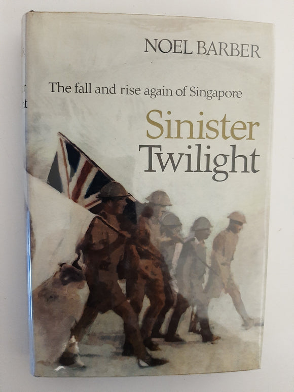 Sinister Twilight: The Fall And Rise Again Of Singapore By Noel Barber