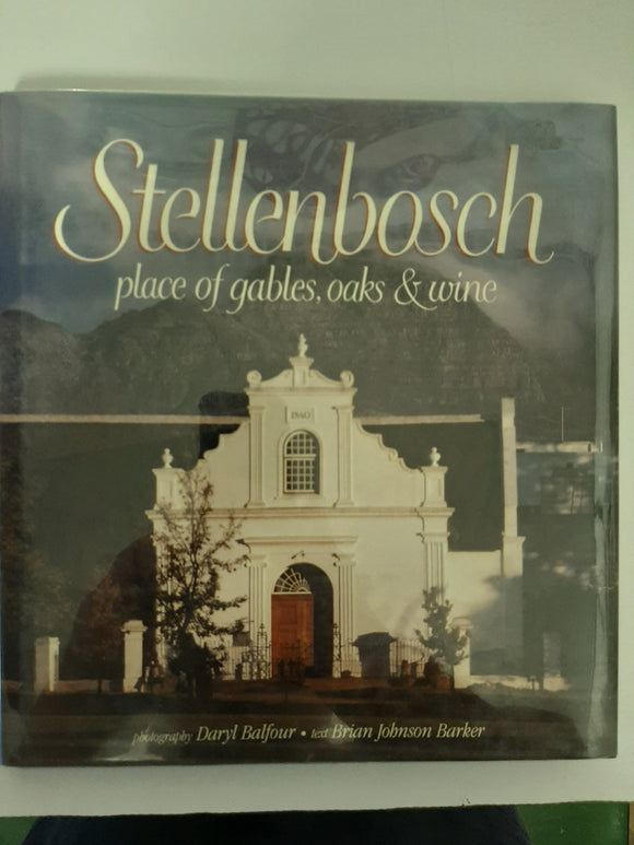 Stellenbosch: Place of gables, oaks & wine By Daryl Balfour & Brian Johnson Barker