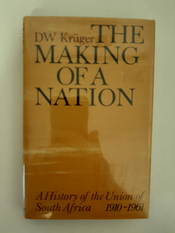 The Making Of A Nation: A History of the Union of South Africa, 1910-1961 By DW Kruger