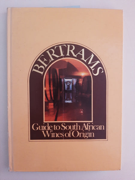 Bertrams Guide To South African Wines Of Origin By Eric. H. Bolsmann