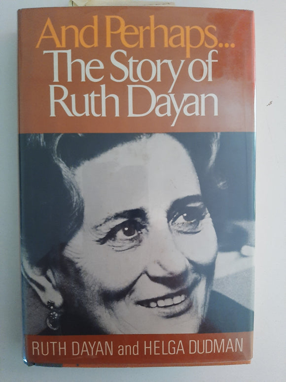 And Perhaps ..: The Story of Ruth Dayan By Ruth Dayan And Helga Dudman
