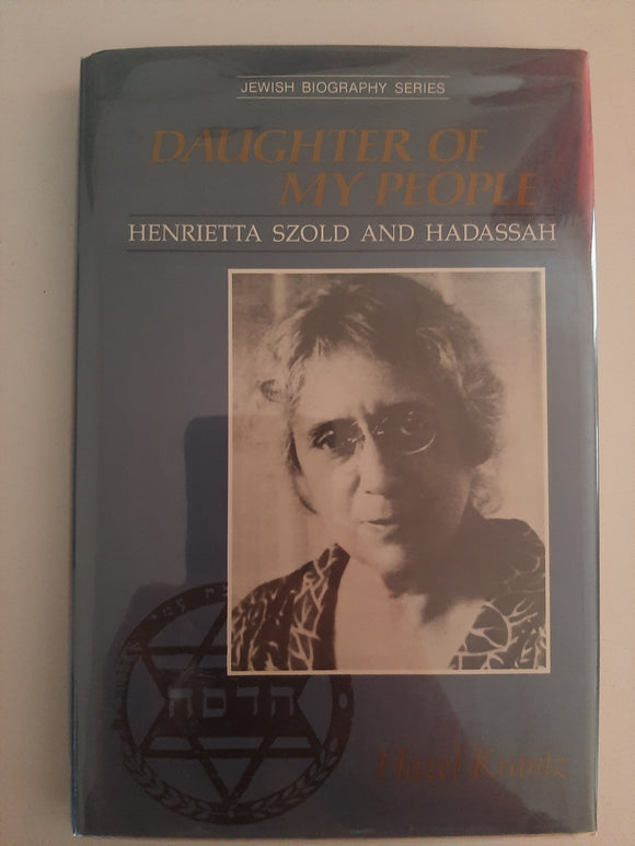 Daughter of My People: Henrietta Szold and Hadassah (Jewish Biography Series) Krantz, Hazel