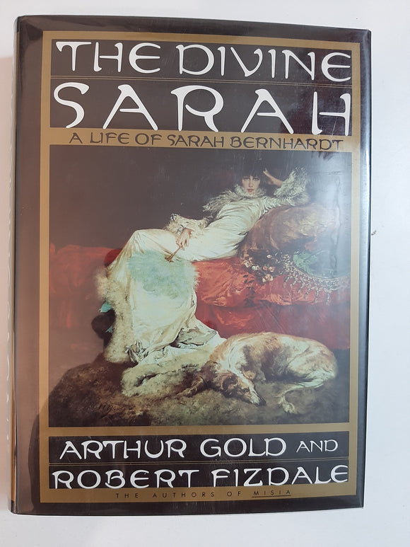 The Divine Sarah: A Life of Sarah Bernhardt By Arthur Gold & Robert Fizdale