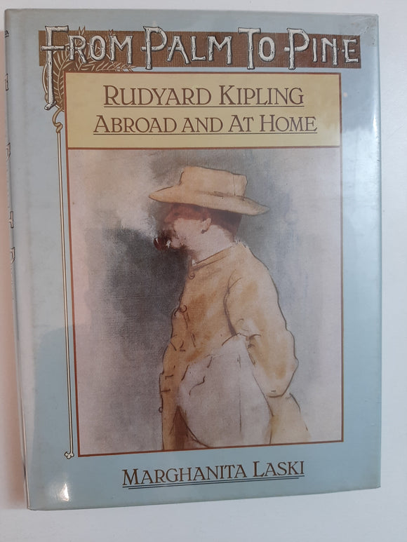 From Palm to Pine: Rudyard Kipling Abroad And At Home By Marghanita Laski