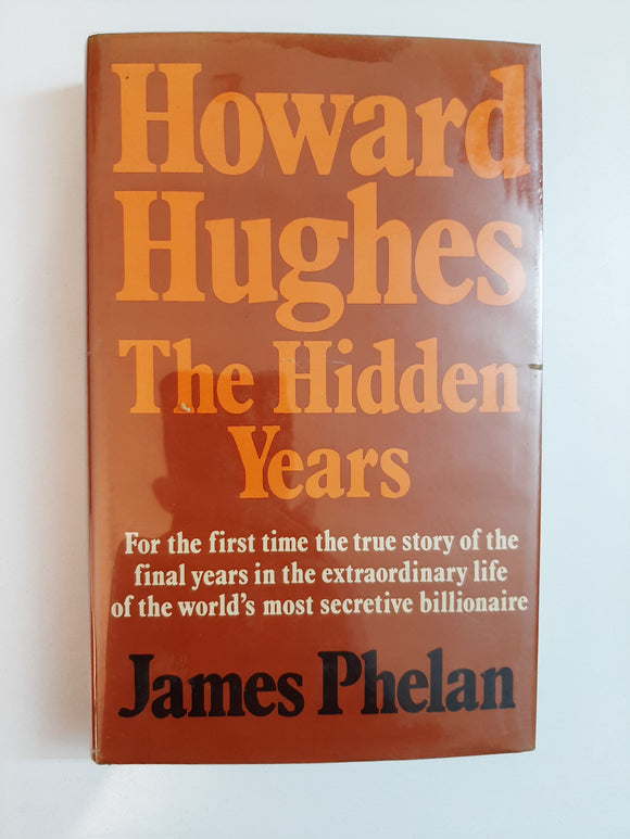Howard Hughes: The Hidden Years By James Phelan