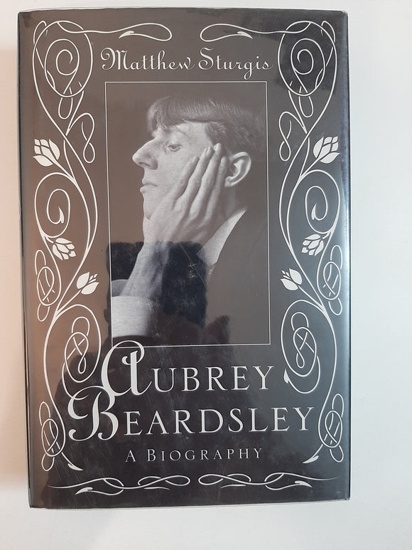 Aubrey Beardsley : A Biography By Matthew Sturgis