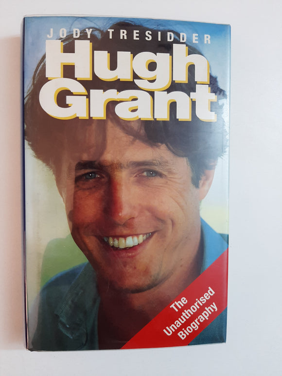 Hugh Grant: The Unauthorised Biography By Jody Tresidder