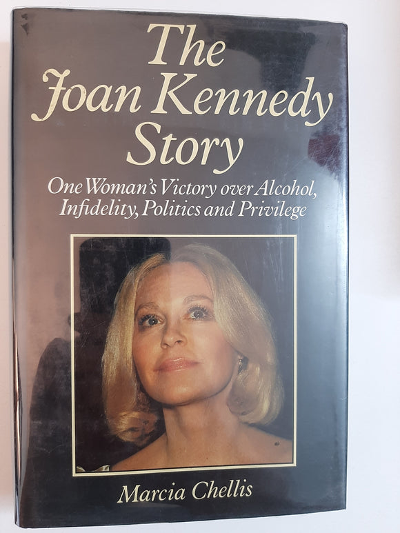 The Joan Kennedy Story: One Woman's Victory Over Infidelity, Politics And Privilege By Marcia Chellis
