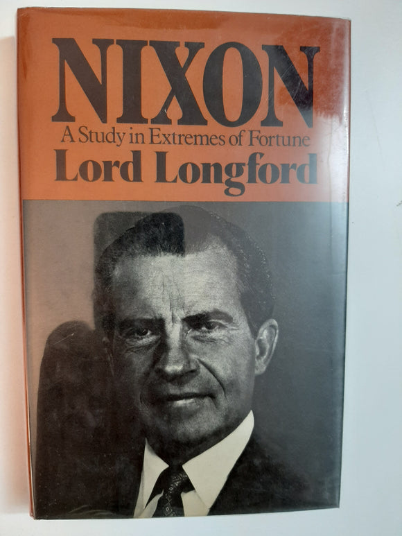 Nixon: A Study in Extremes Of Fortune By Lord Longford