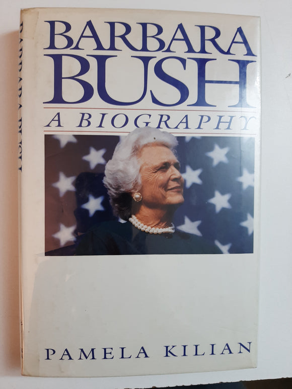 Barbara Bush: A Biography By Pamela Kilian