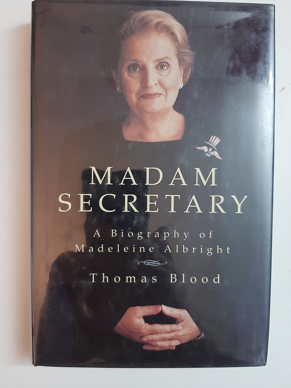 Madam Secretary: A Biography of Madeleine Albright By Thomas Blood