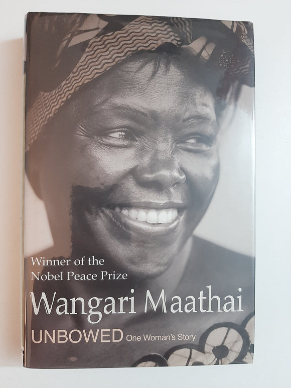 Unbowed : One Woman's Story By Wangari Maathai