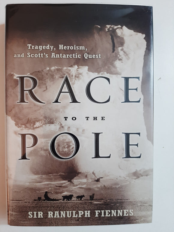 Race to the Pole: Tragedy, Heroism, and Scott's Antarctic Quest By Sir Ranulph Fiennes