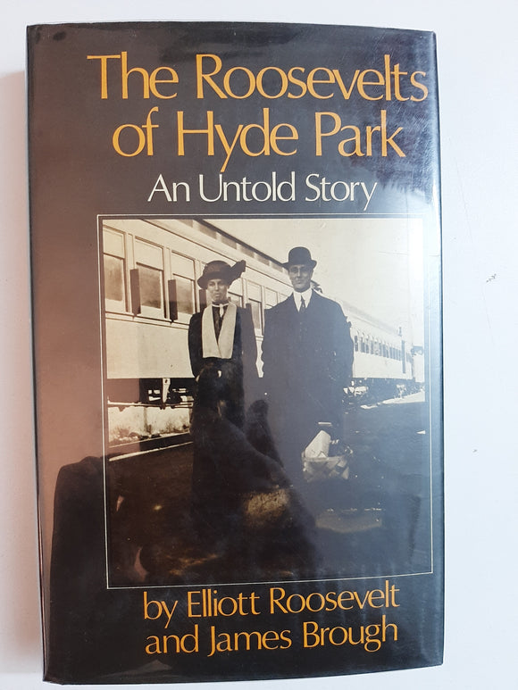 The Roosevelts of Hyde Park: An Untold Story by Elliot Roosevelt & James Brough