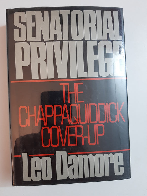Senatorial Privilege: The Chappaquiddick Cover-up By Leo Damore