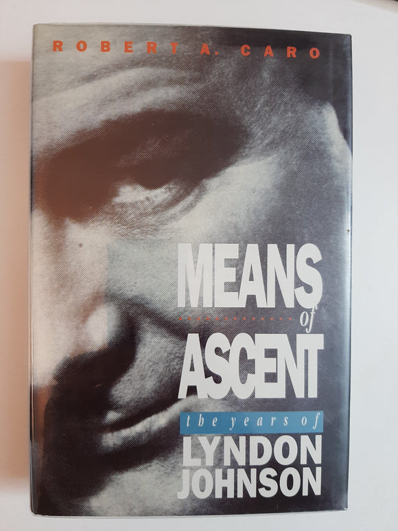 Means of Ascent, The Years of Lyndon Johnson By Robert A. Caro