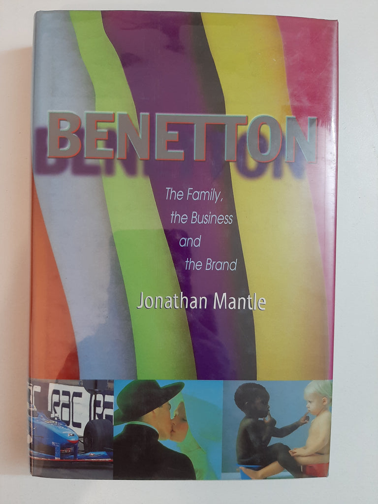 Benetton: the Family, the Business and the Brand By Jonathan Mantle