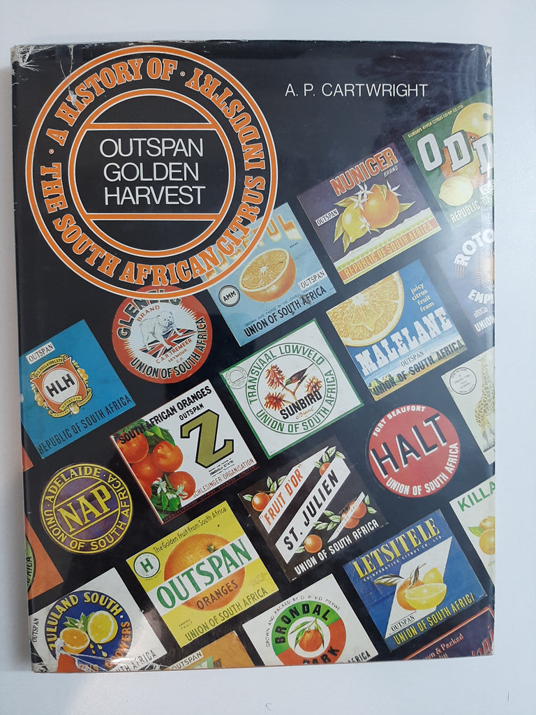Outspan Golden Harvest: A History Of The South African Citrus Industry By A.P. Cartwright