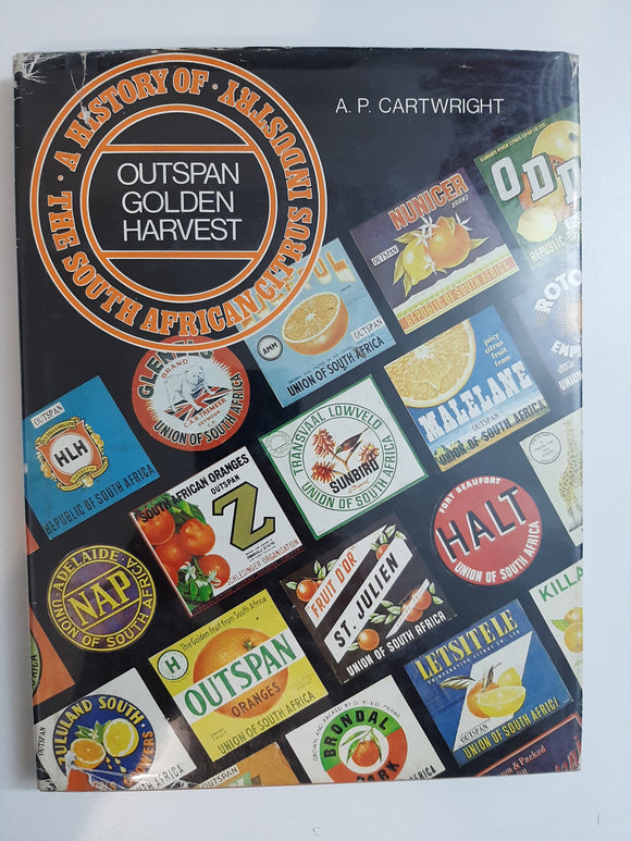 Outspan Golden Harvest: A History Of The South African Citrus Industry By A.P. Cartwright