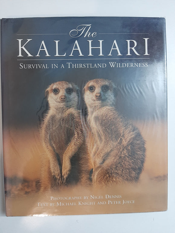 The Kalahari: Survival In A Thirstland Wilderness By Nigel Dennis, Michael Knight & Peter Joyce