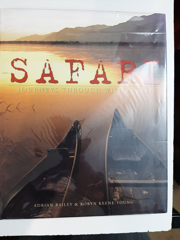 Safari: Journeys through Wild Africa By Adrian Bailey & Robyn Keene-Young