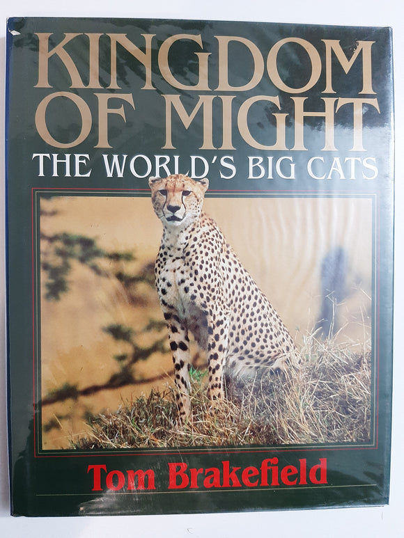 Kingdom of Might: The World's Big Cats By Tom Brakefield