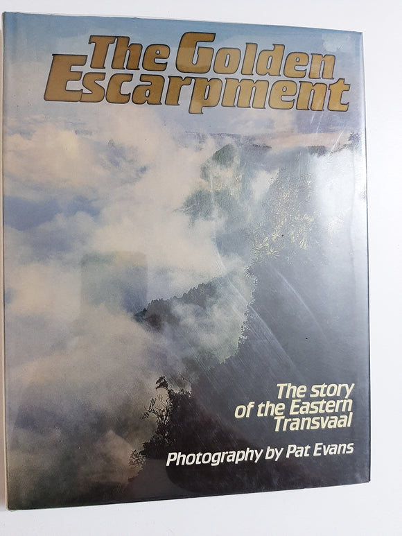 The Golden Escarpment: The Story Of The Eastern Transvaal By Pat Evans