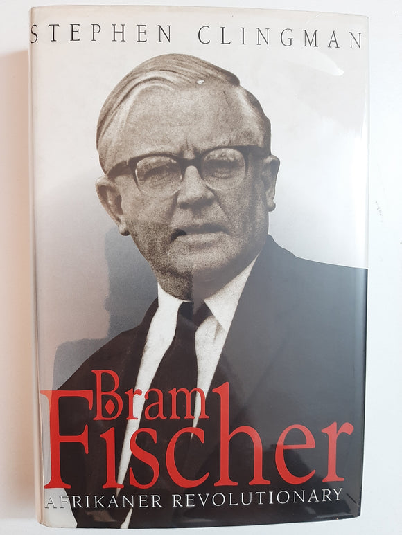 Bram Fischer: Afrikaner Revolutionary By Stephen Clingman
