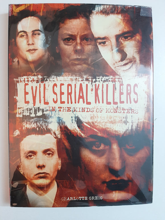 Evil Serial Killers : In the Minds of Monsters By Charlotte Greig