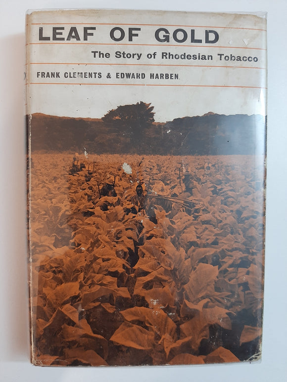 Leaf Of Gold: The Story Of Rhodesian Tobacco By Frank Clements & Edward Harben