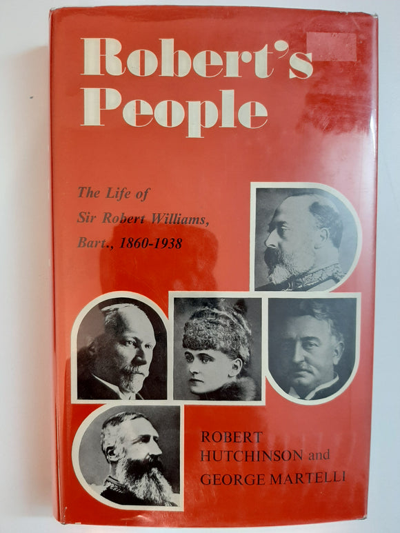 Robert's People: The Life Of Sir Robert Williams, Bart, 1860-1938 By Robert Hutchinson & George Martelli