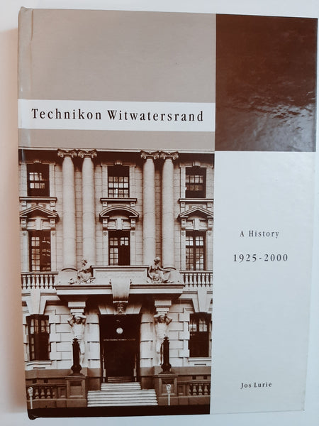 The Technikon Witwatersrand: A History 1925-2000 By Jos Lurie