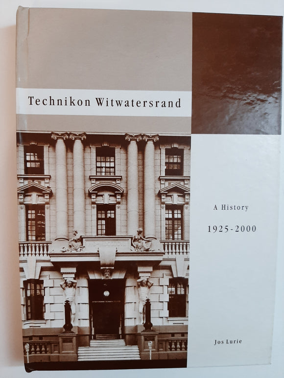 The Technikon Witwatersrand: A History 1925-2000 By Jos Lurie