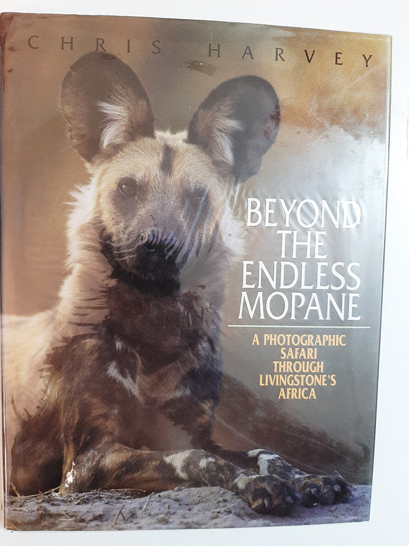 Beyond The Endless Mopane: A Photographic Safari Through Livingstone's Africa By Chris Harvey