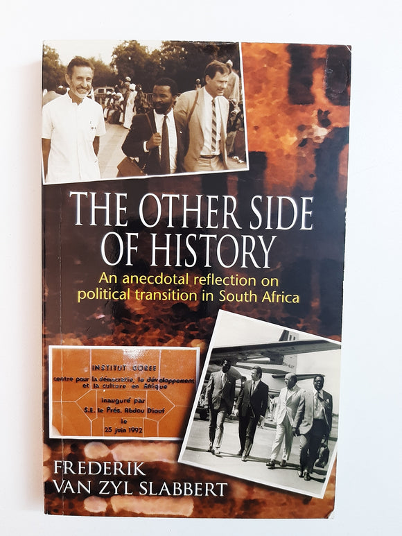 The Other Side of History: An Anecdotal Reflection on Political Transition in South Africa By Frederik Van Zyl Slabbert