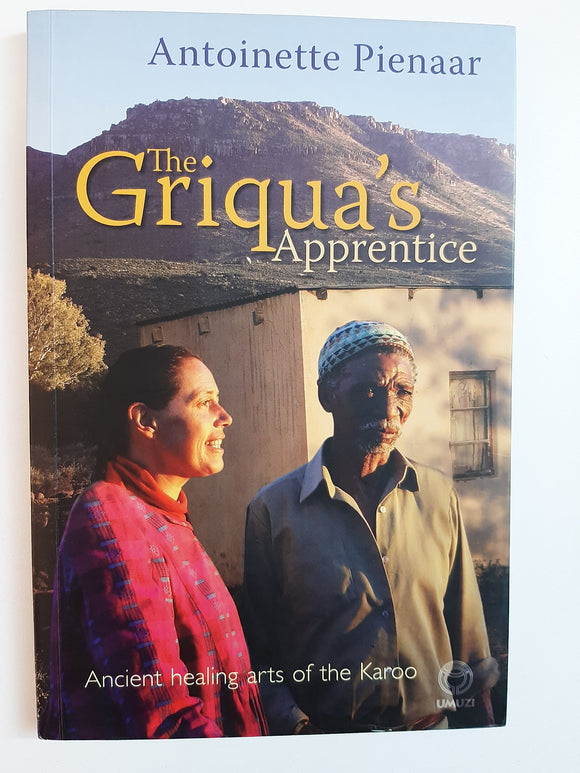 The Griqua's Apprentice : Ancient Healing arts of the Karoo By Antoinette Pienaar