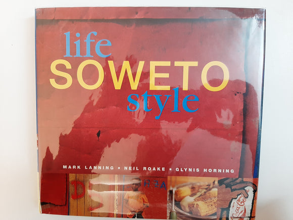 Life : Soweto Style By Mark Lanning, Neil Roake, Glynis Horning