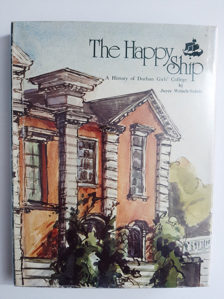 The Happy Ship: A History Of Durban Girls' College By Joyce Wrinch-Schulz