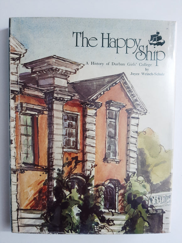 The Happy Ship: A History Of Durban Girls' College By Joyce Wrinch-Schulz