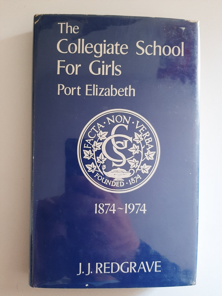 The Collegiate School For Girls: Port Elizabeth 1874-1974 By J.J. Redgrave