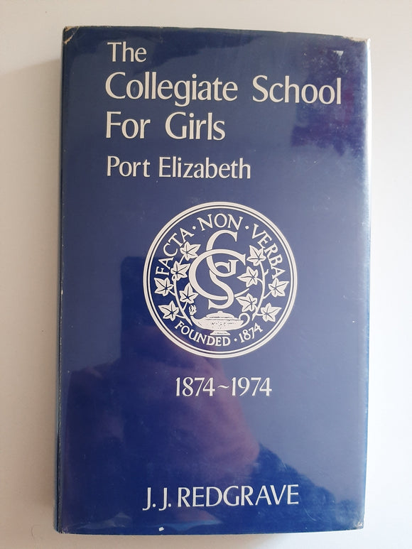 The Collegiate School For Girls: Port Elizabeth 1874-1974 By J.J. Redgrave