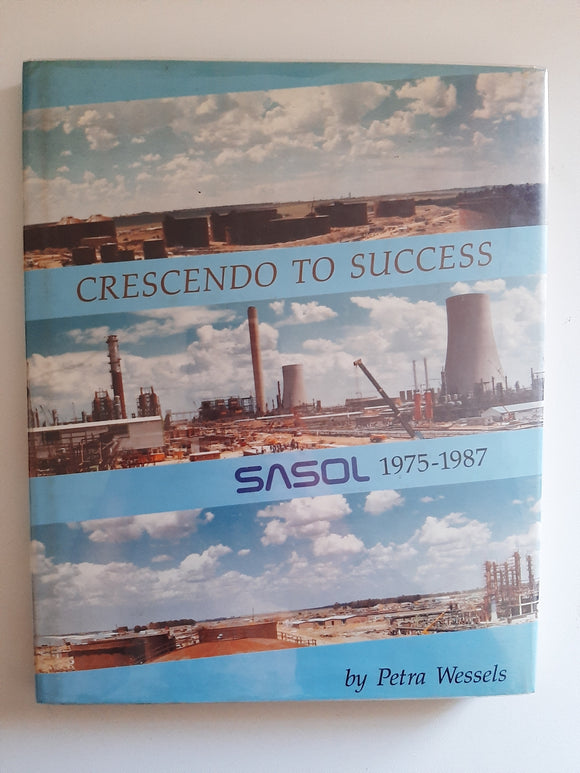 Crescendo To Success: Sasol, 1975-1987 By Petra Wessels