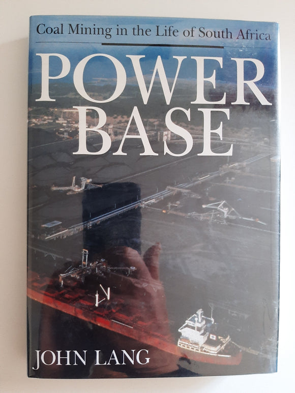 Power base: Coal mining in the life of South Africa By John Lang