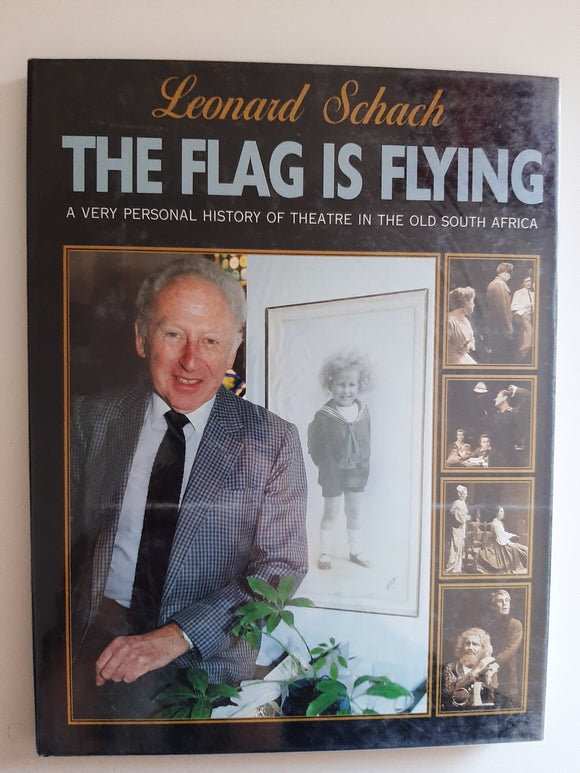 The Flag Is flying: A very Personal History Of Theatre In The Old South Africa By Leonard Schach