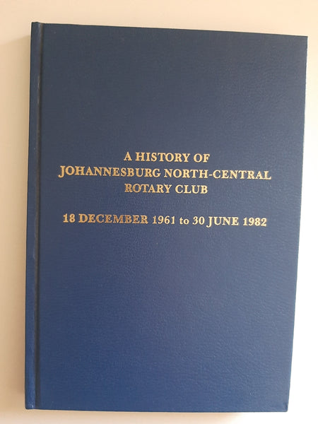 A History Of Johannesburg North-Central Rotary Club: 18 December 1961 To 30 June 1982