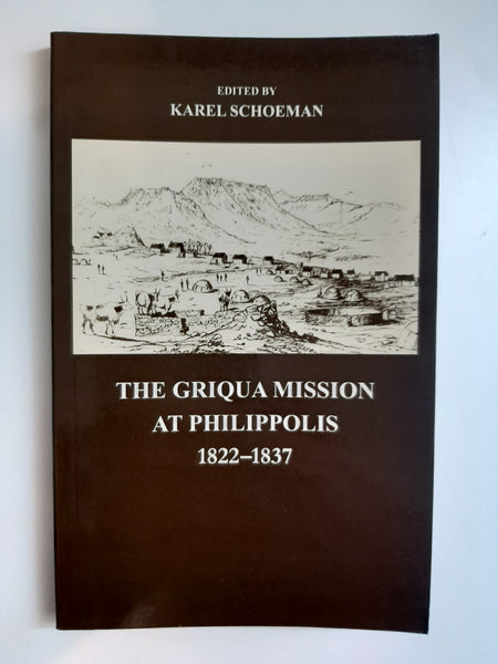 The Griqua Mission At Philippolis, 1822 - 1837 editeed by Karel Schoeman