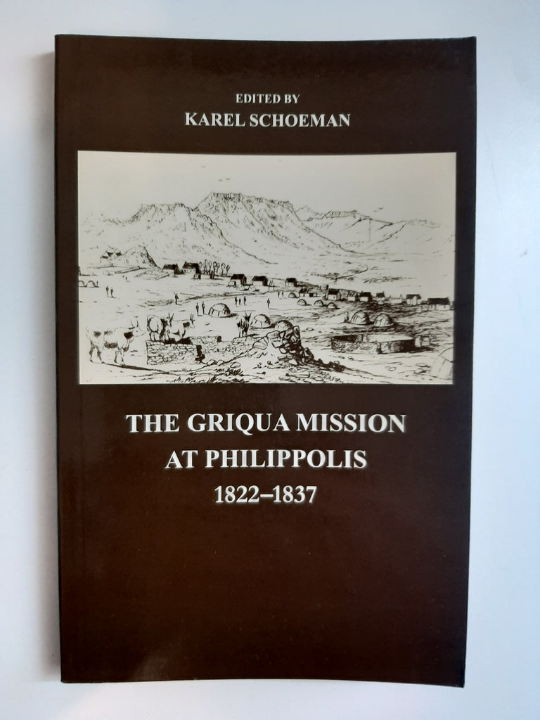 The Griqua Mission At Philippolis, 1822 - 1837 editeed by Karel Schoeman