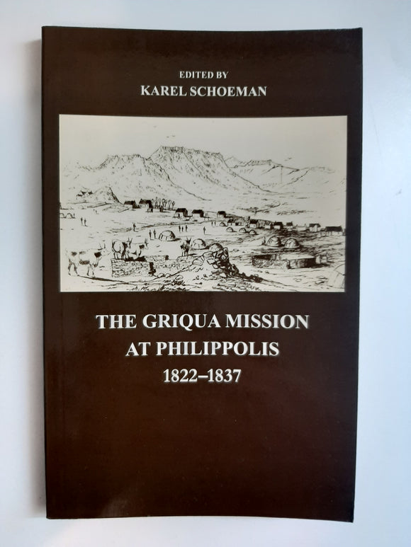 The Griqua Mission At Philippolis, 1822 - 1837 editeed by Karel Schoeman