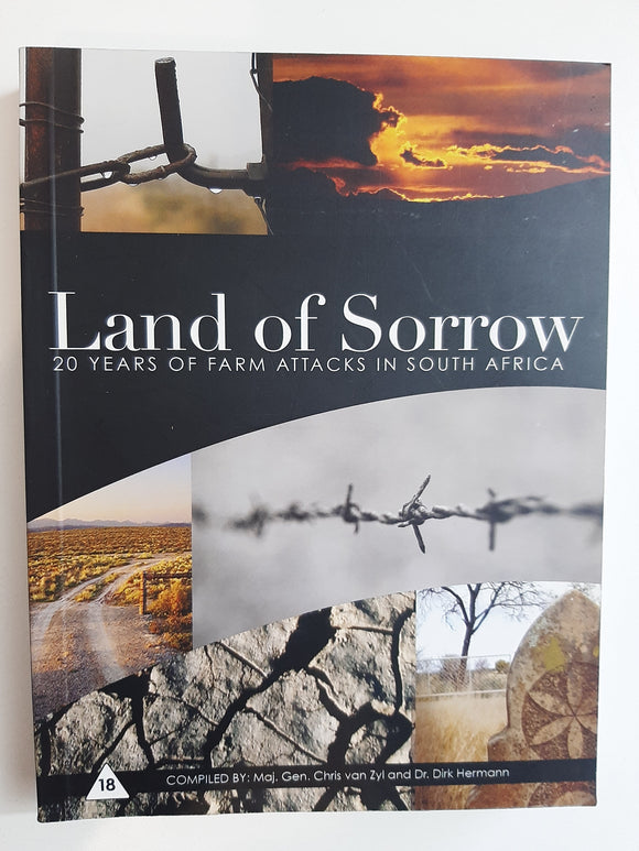 Land of Sorrow: 20 Years Of Farm Attacks In South Africa By Maj, Gen, Chris Van Zyl & Dr Dirk Hermann
