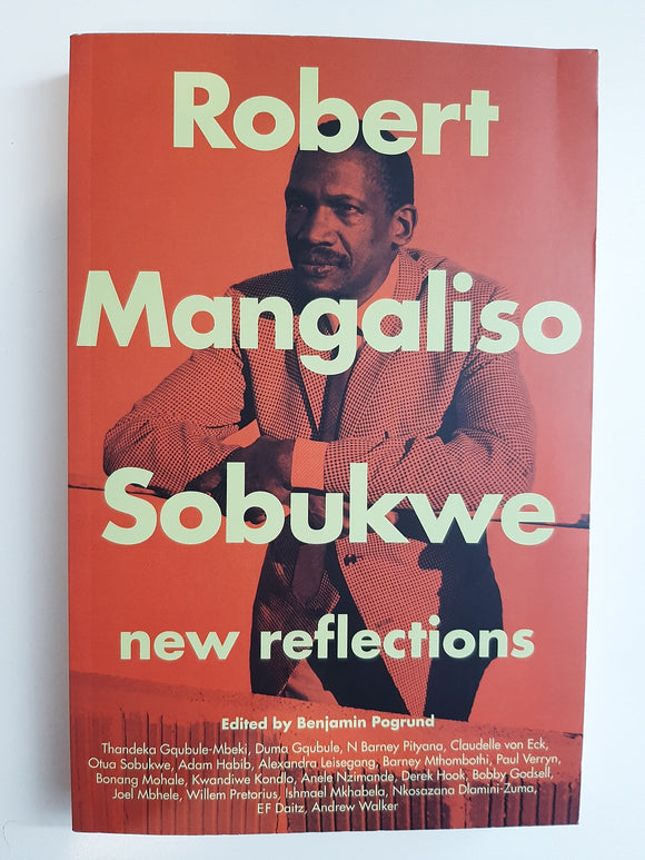 Robert Mangaliso Sobukwe: New Reflections - Benjamin Pogrund